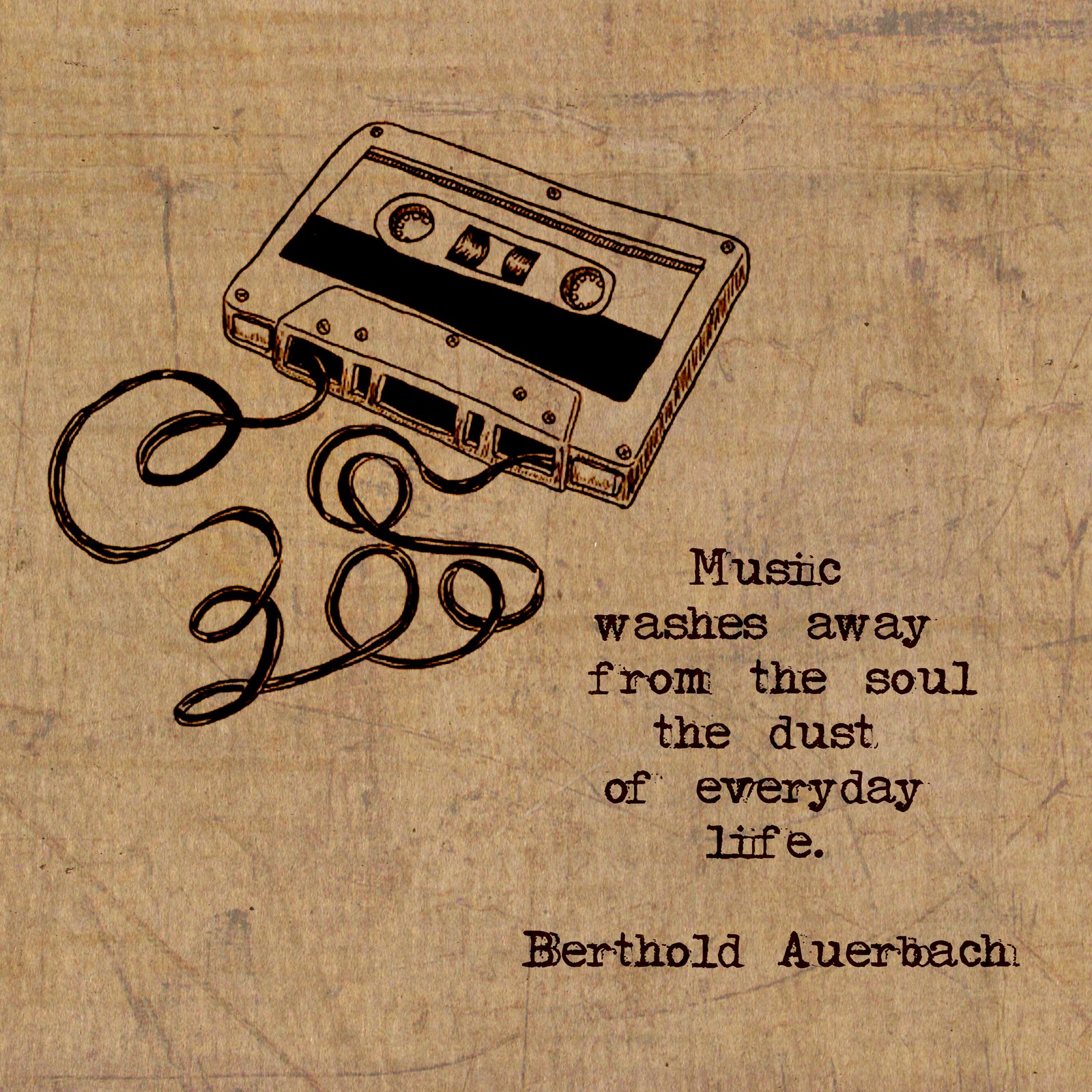 Music washes away from the soul the dust of everyday life. Berthold Auerbach