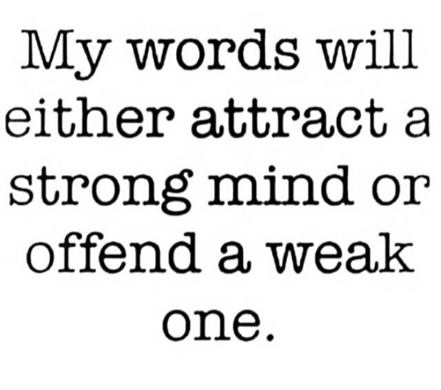 My Word Will Either Attract A Strong Mind Or Offend A Weak One