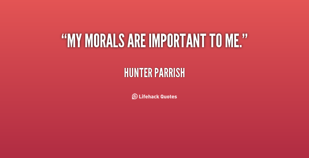 My morals are important to me. Hunter Parrish