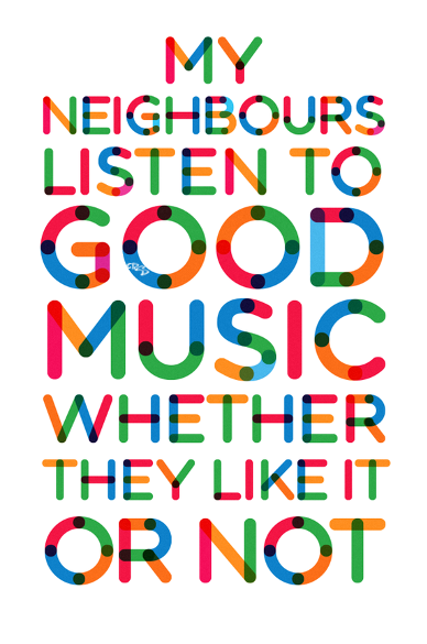 My neighbors listen to good music whether they like it or not