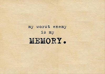 My worst enemy is my memory