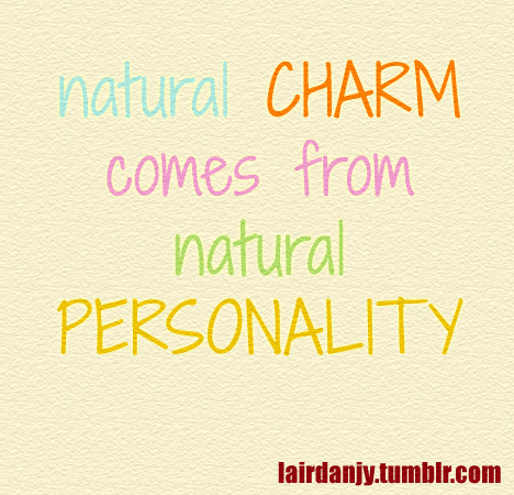 Natural charm comes from natural personality