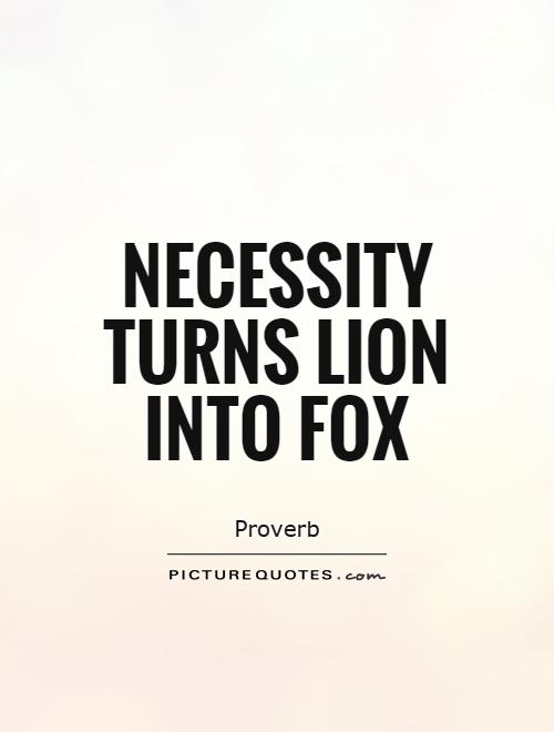Necessity turns lion into fox