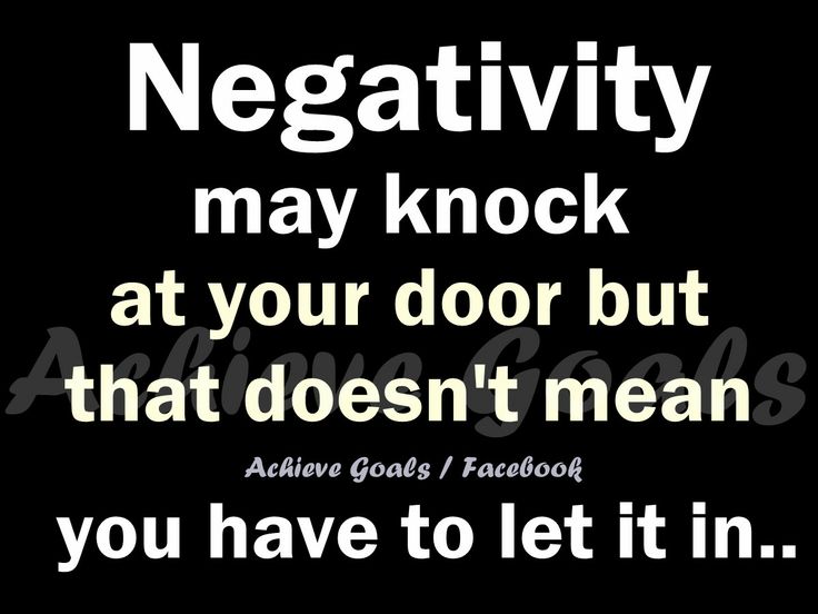 Negativity may knock at your door but that doesn't mean you have to let it in