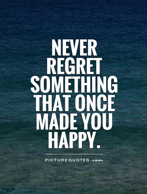 64 Best No Regret Quotes And Sayings