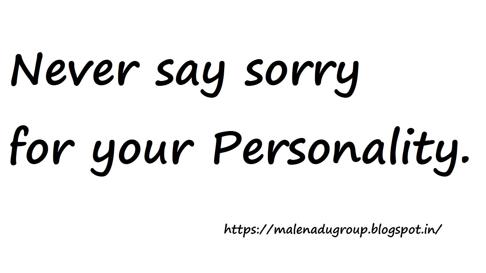 Never say Sorry for your Personality