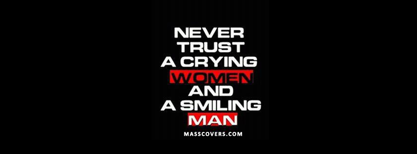 Never trust a crying woman and a smiling man