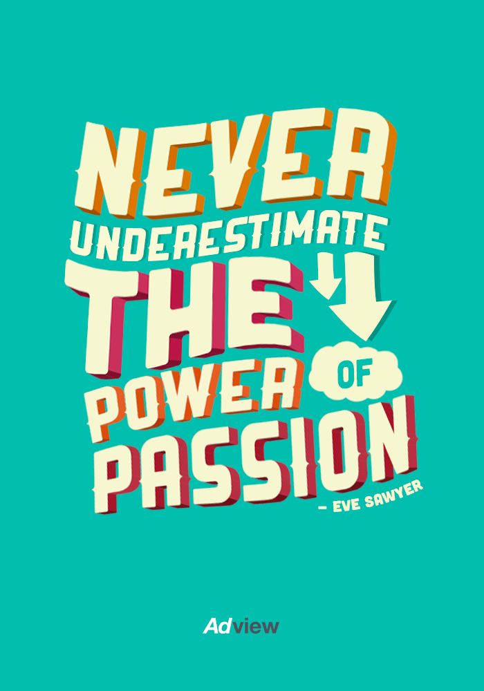 Never underestimate the power of passion. Eve Sawyer