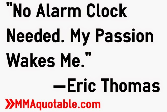 No Alarm Clock Needed. My Passion Wakes Me. Eric Thomas