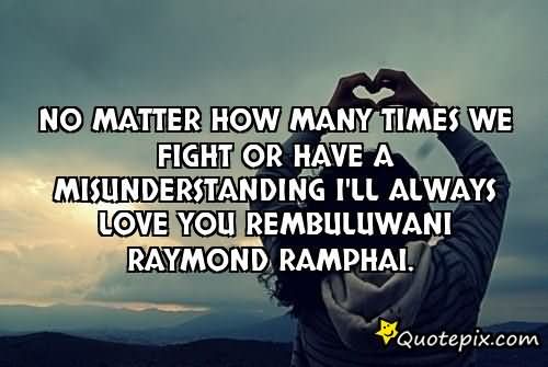 No Matter How Many Times We Fight Or Hae A Misunderstanding I'll Always Love You Rembuluwani Raymond Ramphai