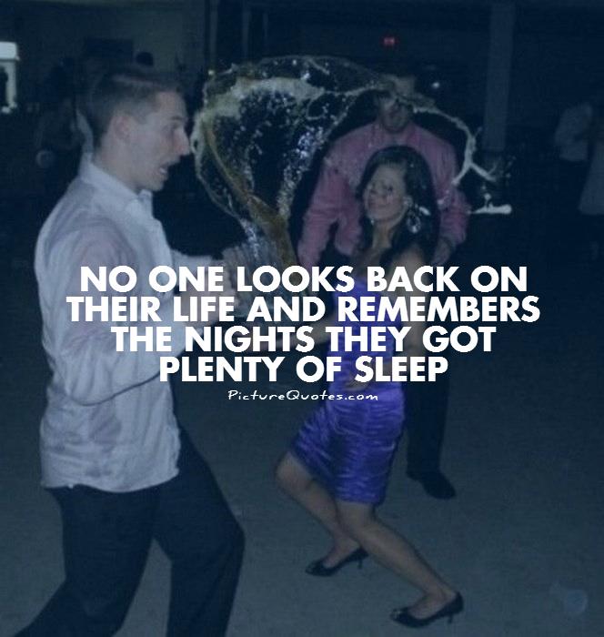 No one looks back on their life and remembers the nights they got plenty of sleep