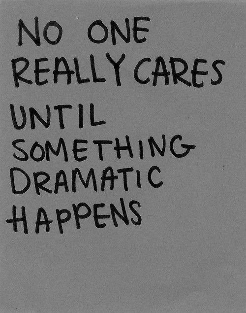 No one really cares until something dramatic happens