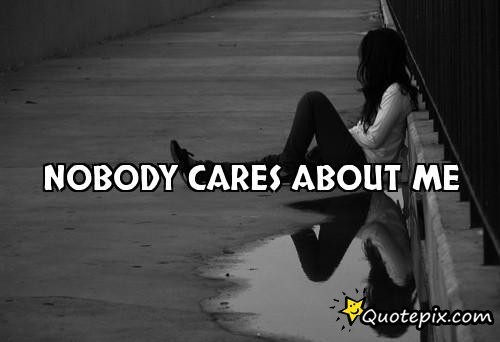 Nobody cares about me