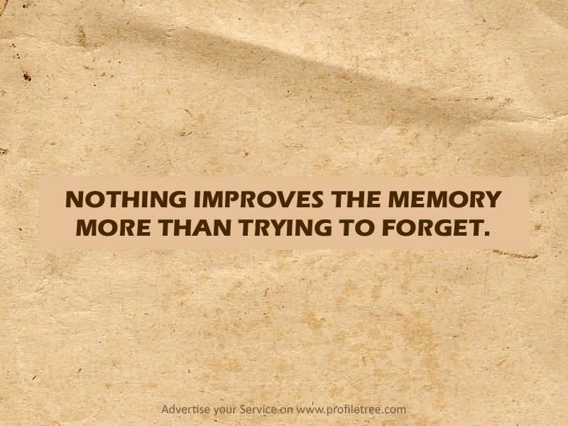 Nothing improves the memory more than trying to forget