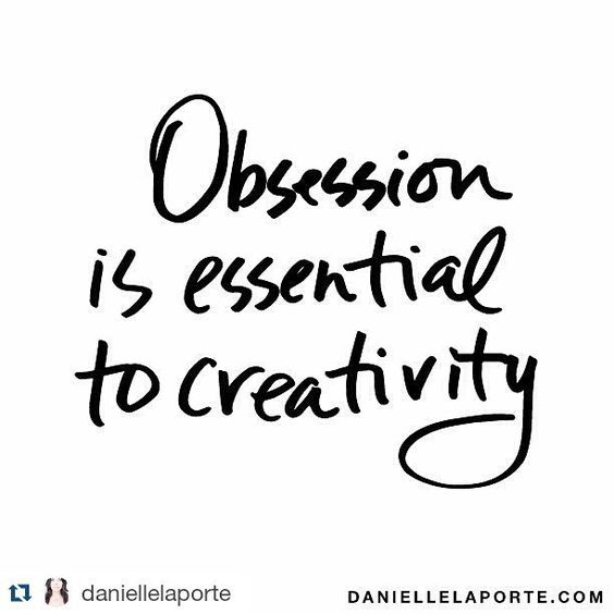 Obsession is essential to creativity