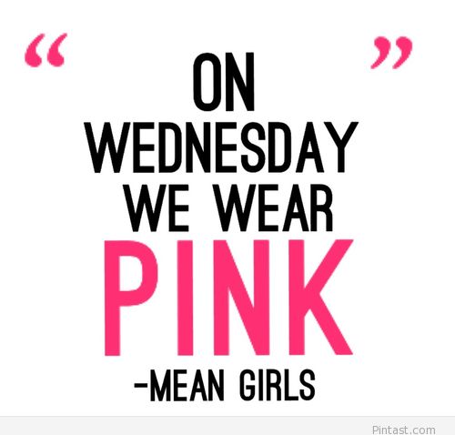 On Wednesday we wear Pink. Mean Girls