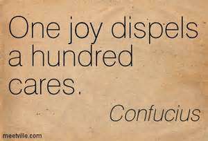 One Joy Dispels A Hundred Cares