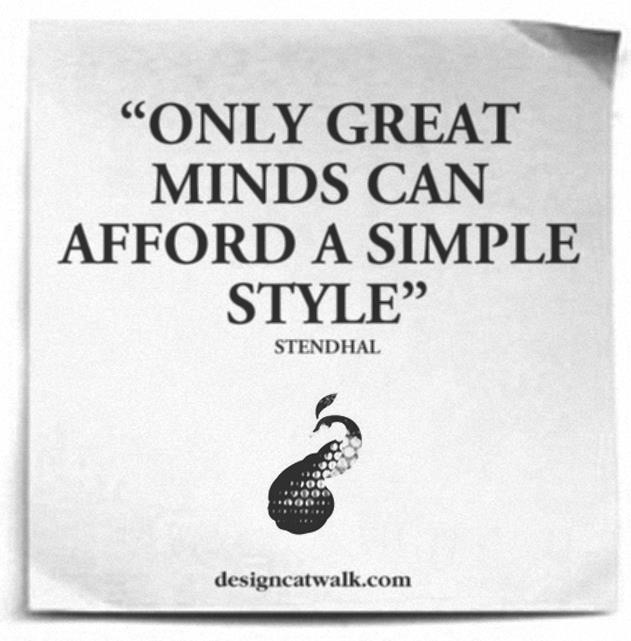 Only great minds can afford a simple style. Stendhal