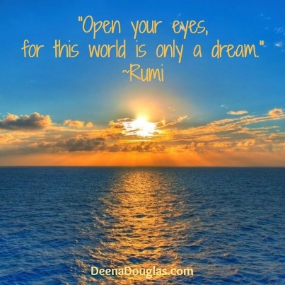 Open your Eyes, for this World is only a Dream. Rumi