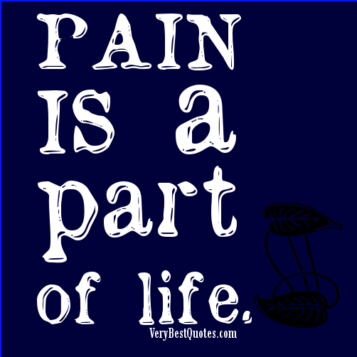 Pain Is A Part Of Life