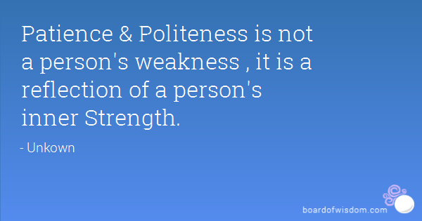 Patience & Politeness Is Not A Person’s Weakness, It Is Reflection Of Person’s Inner Strength
