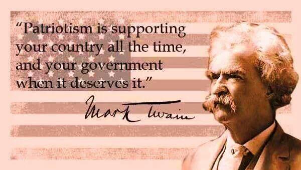 Patriotism is supporting your country all the time, and your government when it deserves it.  Mark Twain