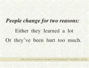 People Change For Two Reasons Either They Learned A Lot Or They’ve Been Hurt Too Much
