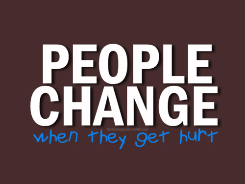 People change when they get hurt