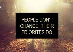 People don’t change. Their priorities do