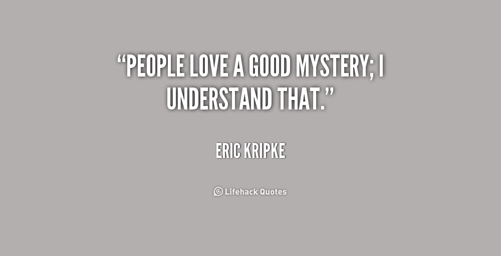 People love a good mystery; I understand that. Eric Kripke