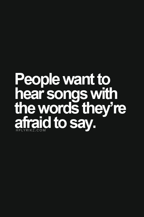 People want to hear songs with the words they're afraid to say.