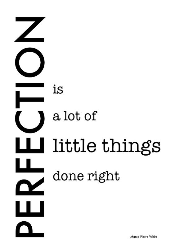 Perfection Is A Lot Of Little Things Done Right