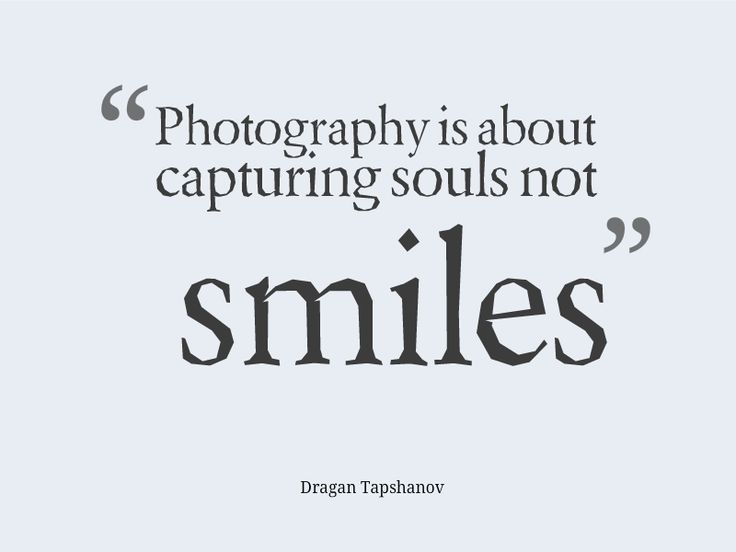 Photography is about capturing souls not smiles. Dragan Tapshanov