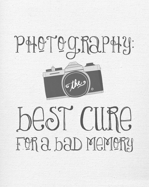 Photography the best cure for a bad memory.