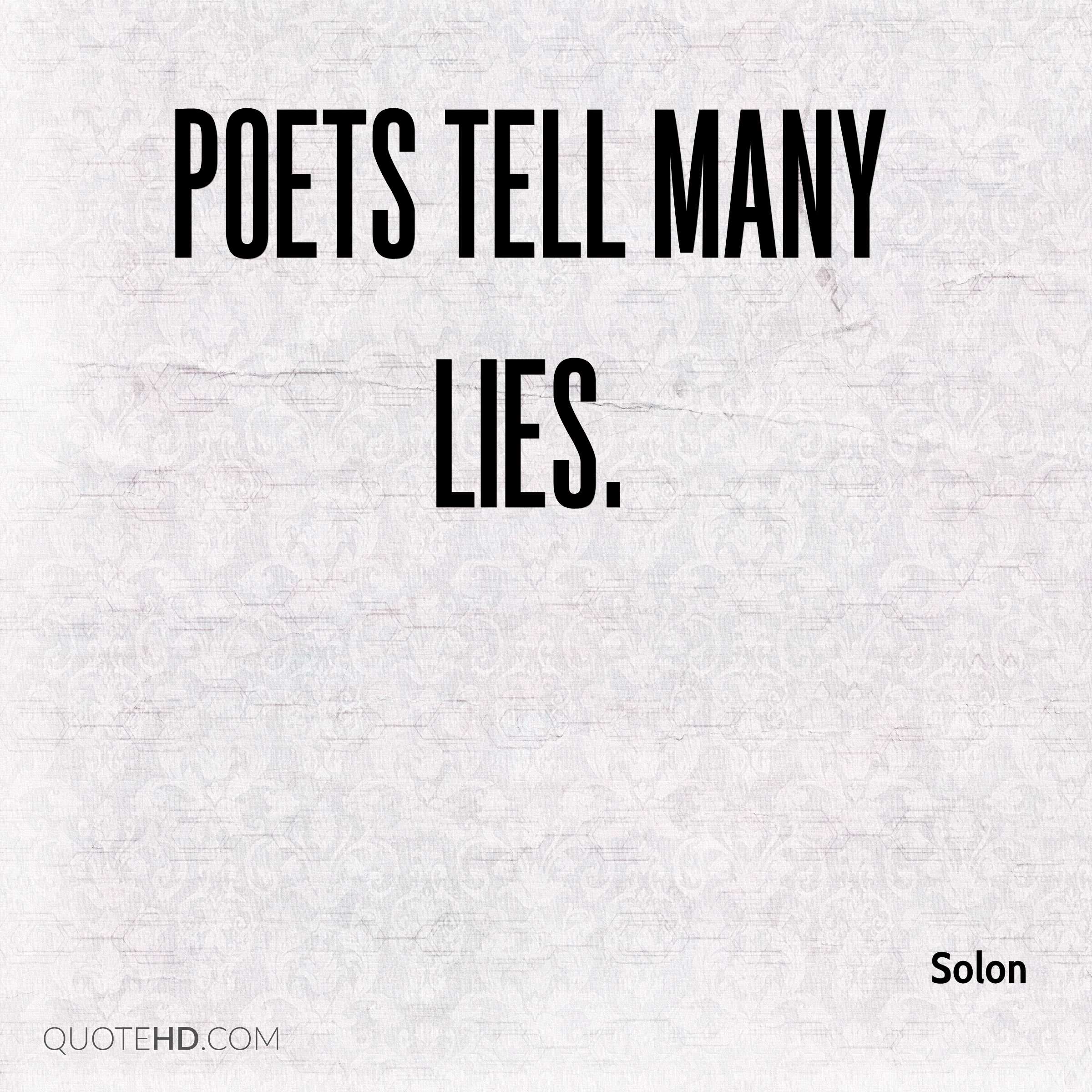 Poets tell many lies. SOlon
