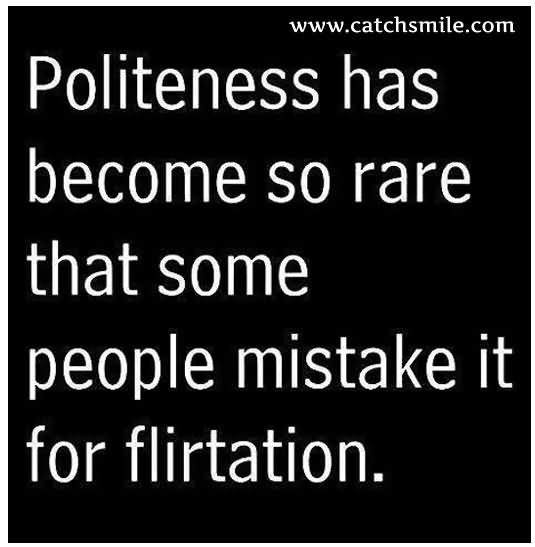 Politeness Has Become So Rare That Some People Mistake It For Flirtation
