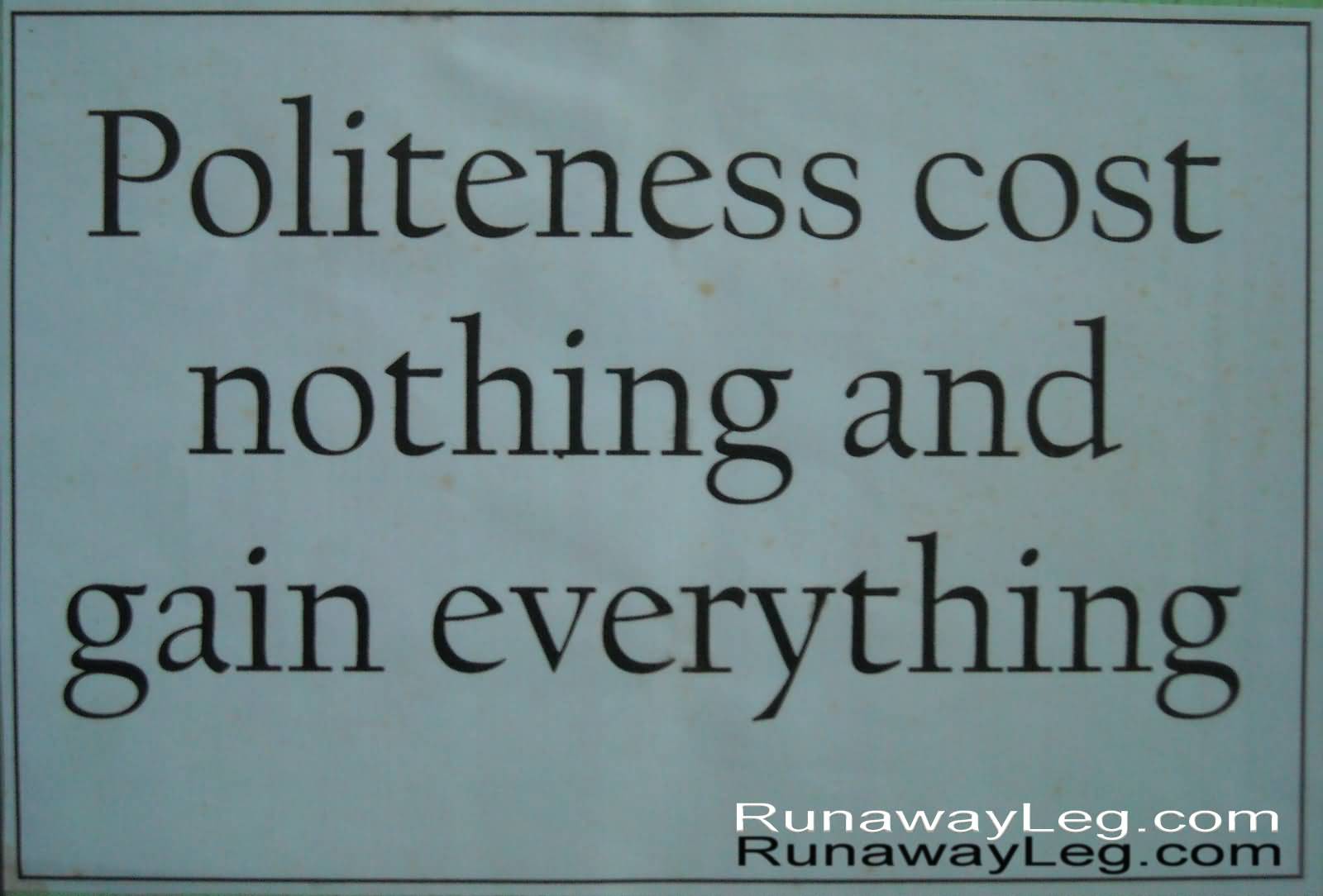 Politeness cost nothing and gain everything