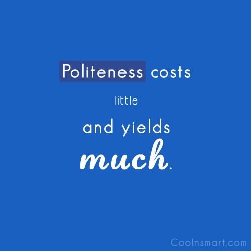 Politeness costs little and yields much
