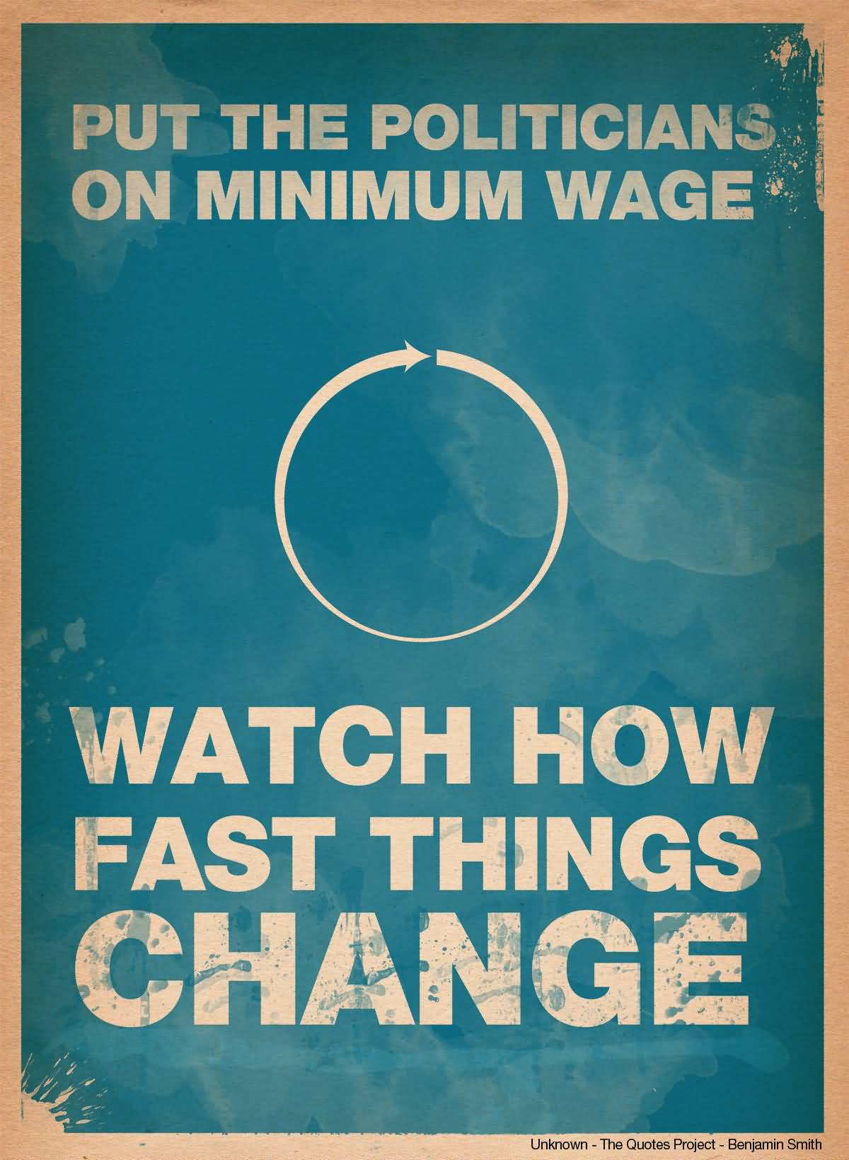 Put the politicians on minimum wage and watch how fast things change