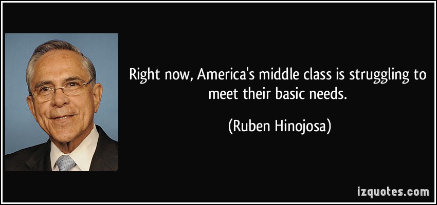 Right now, America’s middle class is struggling to meet their basic needs. Ruben Hinojosa