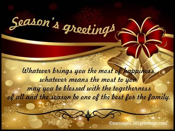 Season's Greetings Whatever Brings You The Most Of Happiness Whatever Means The Most To You