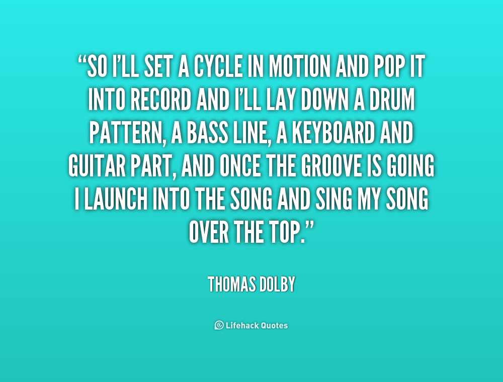 So I’ll set a cycle in motion and pop it into record and I’ll lay down a drum pattern, a bass line, a keyboard and guitar part, and once the … Thomas Dolby