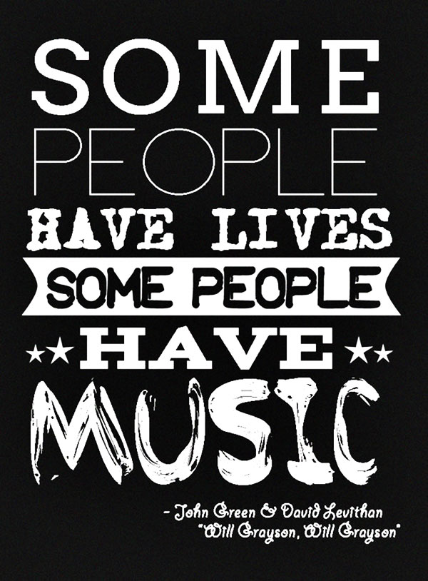 Some people have lives some people have music.