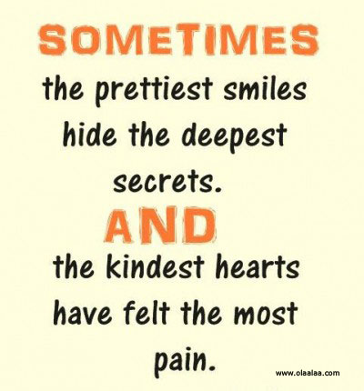 Sometimes, The prettiest smile hide the deepest and the kindest hearts have felt the most pain