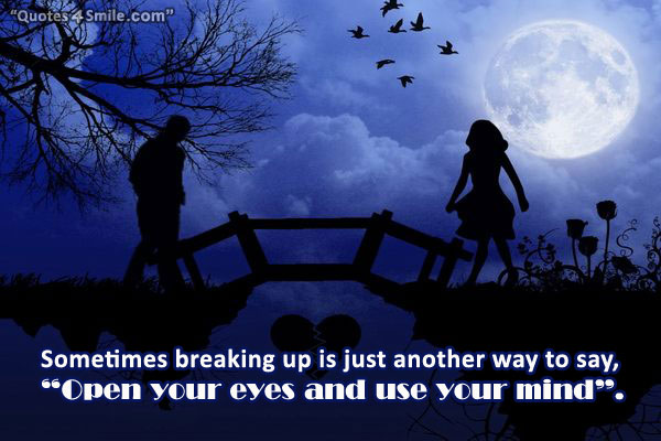 Sometimes breaking up is just another way to say, Open your eyes and use your mind