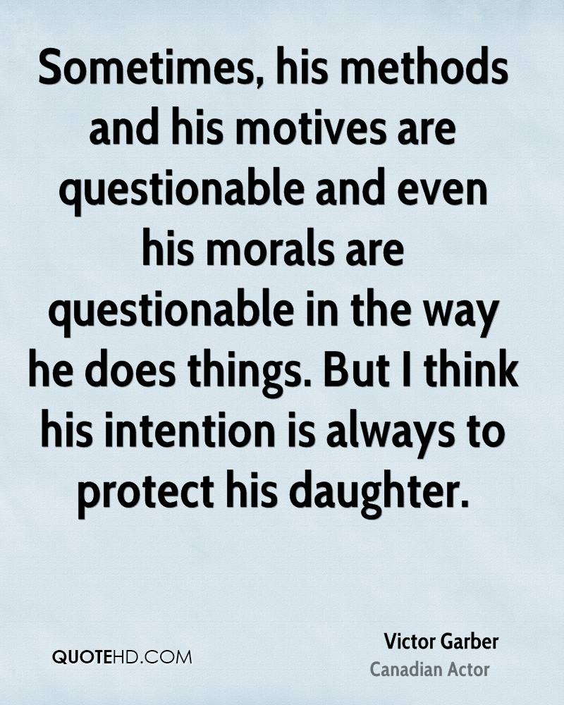 Sometimes, his methods and his motives are questionable and even his morals are questionable in the way he does things. But I think his … Victor Garber