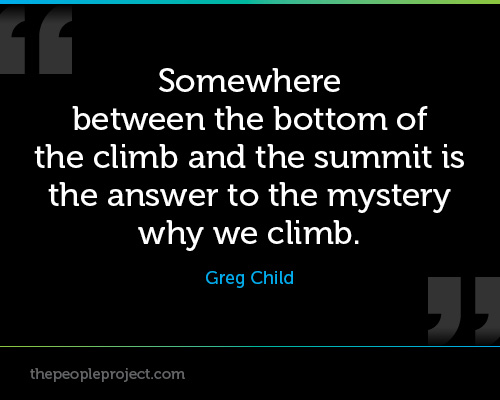 Somewhere between the bottom of the climb and the summit is the answer to the mystery why we climb. Greg Child