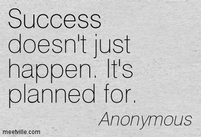 Success doesn't just happen. It's planned for