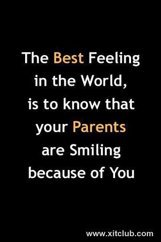 The Best feeling in the world, is to know that your Parents are smiling because of you