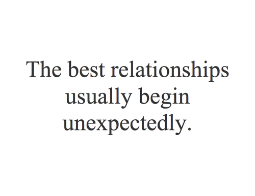 The best relationships usually begin unexpectedly